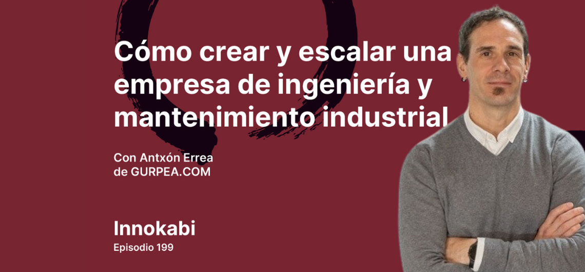 Entrevista a Antxón Errea - Podcast Innokabi. Cómo crear y escalar una empresa de ingeniería y mantenimiento industrial –